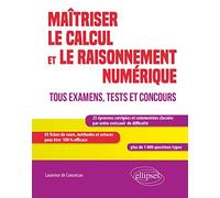 Maîtriser le calcul et le raisonnement numérique. Tous examens, tests et concours