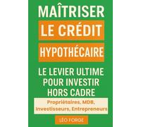 MAÎTRISER LE CRÉDIT HYPOTHÉCAIRE Le levier ultime pour investir hors cadre: Libérez la puissance de votre patrimoine immobilier pour investir sans ... vendre et sans subir les refus bancaires.