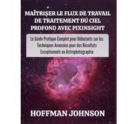 Maîtriser le Flux de Travail de Traitement du Ciel Profond avec PixInsight