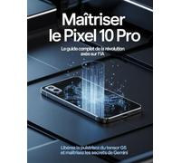 Maîtriser le Pixel 10 Pro : Le guide complet de la révolution axée sur l’IA: Débloquez la puissance du Tensor G5 et maîtrisez les secrets cachés des Gémeaux.