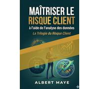 Maîtriser le risque client à l'aide de l'analyse des données: Outils et stratégies pour une gestion efficace