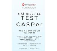 Maîtriser Le Test CASPer: 15 questions d'entraînement pour exceller et vous distinguer face à la concurrence (MedCoach Mastery Series)