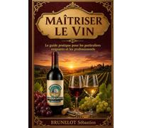 Maîtriser le vin de la vigne au service: Guide pratique pour particuliers exigeants et professionnels de la restauration (BOOKS SB FORMATION HORIZON IMPACT)