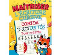 MAÎTRISER L'ÉCRITURE CURSIVE - Cahier d'Activités pour Enfants: 150+ Pages pour Apprendre à Écrire en Lettres Cursives - Cahier d'Écriture CP avec Exercices Ludiques, Tracés de Lettres et Mots Simples