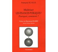 Maitriser les finances publiques !: Pourquoi, comment ?