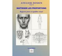 Maîtriser les proportions: Mesures, rapports, construction et équilibre visuel sans prise de tête (ATELIER DESSIN)