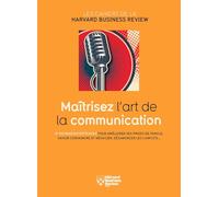 Maitrisez L'Art de la Communication: 12 techniques efficaces pour améliorer ses prises de parole, savoir convaincre et négocier, désamorcer les conflits