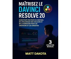 Maîtrisez le DaVinci Resolve 20: Guide étape par étape du montage, de l'étalonnage des couleurs et de la narration pour les créateurs et les cinéastes