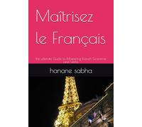 Maîtrisez le Français: the ultimate Guide to Mastering French Grammar and Verbs