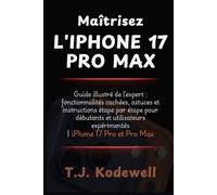 Maîtrisez L'IPHONE 17 PRO MAX: Guide illustré de l'expert : fonctionnalités cachées, astuces et instructions étape par étape pour débutants et utilisateurs expérimentés | iPhone 17 Pro et Pro Max
