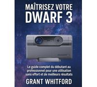 Maîtrisez votre Dwarf 3: Le guide complet du débutant au professionnel pour une utilisation sans effort et de meilleurs résultats