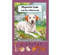 Majestät Leda und ihre Abenteuer: Ein Spaß für alle Tierfreunde, Kinderbücher ab 5 Jahren, Kurzgeschichten, Freundschaft und Zusammenhalt, Familienzeit, Vorlesebücher, Abenteuergeschichten für Kinder