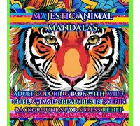 Majestic Animal Mandalas: Adult Mandala Coloring Book with Wild, Cute, & Tame Creatures in Scenic Backgrounds for Stress Relief