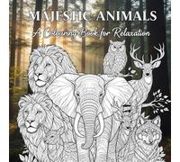 Majestic Animals: A Colouring Book for Relaxation - 40 Intricate Wildlife Scenes with Lions, Tigers, Bears, Elephants & Owls (8.5x8.5 Single-Sided Pages)