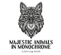 Majestic Animals in Monochrome: Bold and Easy Animal Mandala Coloring Book for Adults - Stress Relief, Relaxation, and Mindful Meditation in Black and White