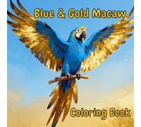 Majestic Blue & Gold Macaws: A Coloring Adventure for All Ages