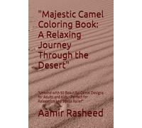 "Majestic Camel Coloring Book: A Relaxing Journey Through the Desert": "Unwind with 50 Beautiful Camel Designs for Adults and Kids - Perfect for Relaxation and Stress Relief"
