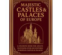 Majestic Castles & Palaces of Europe: “European Castles & Palaces Coloring Book for Adults - Over 100 Detailed Illustrations Across 210 Pages of Historic Architecture and Iconic Landmarks”