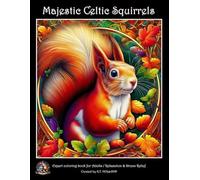 Majestic Celtic Squirrels Adult Coloring Book : Expert Level (EXPERT ADULT COLORING BOOKS)