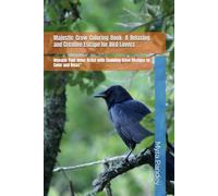Majestic Crow Coloring Book: A Relaxing and Creative Escape for Bird Lovers: Unleash Your Inner Artist with Stunning Crow Designs to Color and Relax"