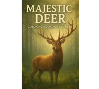 Majestic Deer Coloring Book for All Ages: Relaxing Wildlife Scenes, Forest Landscapes, Mandala Deer Patterns & Nature-Inspired Art for Stress Relief and Creativity