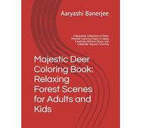 Majestic Deer Coloring Book: Relaxing Forest Scenes for Adults and Kids: A Beautiful Collection of Deer-Themed Coloring Pages to Spark Creativity, Relieve Stress, and Celebrate Nature’s Serenity