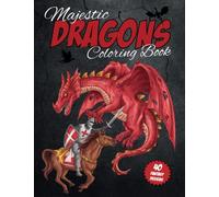 Majestic Dragons Coloring Book for Adult Relaxation: 40 Fantasy Designs with Black Background