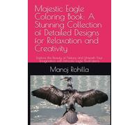 Majestic Eagle Coloring Book: A Stunning Collection of Detailed Designs for Relaxation and Creativity: Explore the Beauty of Nature and Unleash Your Imagination with Intricate Eagle Illustrations