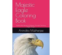 Majestic Eagle Coloring Book: Explore the Beauty of Nature Through Stunning Eagle Designs