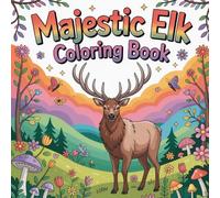 Majestic Elk Coloring book: elk wild animal relaxation women book, elk forest creature stress relief coloring book, elk mountain mammal focus kids ... wilderness fauna focus adults coloring book