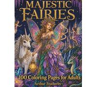Majestic Fairies: 100 Enchanting Fairy Coloring Pages for Adults