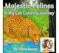 Majestic Felines: A Big Cat Coloring Journey: Experience the Power and Grace of the World's Most Incredible Felines Through Art