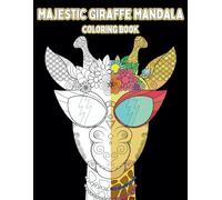 Majestic Giraffe Mandala Coloring Book for Adults and Teens: Calm, Mindfulness, and Stress Relief through Creative. 30 Mindful Mandala Patterns of Animal Giraffe