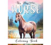 Majestic Horse Coloring Book: Big Book of Realistic Horses for Adults and Young Adults to Color: 100+ Pages of Realistic Horses