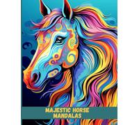 Majestic Horse Mandalas: A Relaxing Coloring Book for Adults Featuring Elegant Horses and Intricate Patterns
