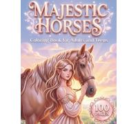 Majestic Horses: A Beautiful Coloring Book for Adults and Teens with 100 Pages featuring Majestic Steeds, Cute Ponies, and Equestrian Scenes for ... and Relaxation (AuraColorLab Nature Series)