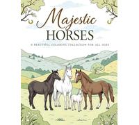 Majestic Horses: A Beautiful Coloring Collection for All Ages: A Horse Coloring Book for Kids, Teens & Adults | Includes Ponies, Breeds, and Beautiful Equestrian Scenes