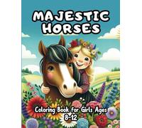 Majestic Horses - Enchanting Horse Coloring Book for Girls Ages 8-12: 70+ Pages of Beautiful Horse and Pony Designs for Kids Seeking Creativity, Relaxation, and Fun