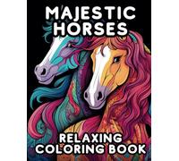 Majestic Horses: Relaxing Coloring Book | 50 Beautiful Horse Designs and Patterns | Explore a Collection of Relaxing Horse Prints To Color