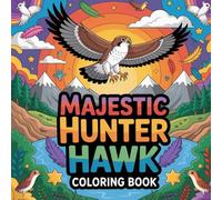 Majestic Hunter Hawk Coloring Book: hawk wild bird relaxation women coloring book, hawk flying predator stress relief kids book, hawk raptor focus ... wildlife relaxation adults color book simple