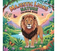 Majestic Lions Nature Coloring book: lion color book for kids fun relaxation creativity simple bold easy, lion coloring book for teens calming stress ... and adults stress relief focus simple bold