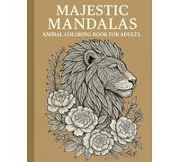 Majestic Mandalas: Animal Coloring Book for Adults: Stress-relieving designs featuring powerful wildlife from around the world