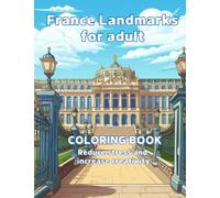 Majestic Marvels: A French Landmark Coloring Journey for Adults: Finding Serenity in France's Iconic Landmarks: A Stress-Relieving Coloring Adventure for Adults