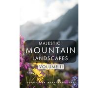 Majestic Mountain Landscapes - Volume II: Breathtaking Scenic Nature Photography Pictures | Coffee Table Book for Relaxation, Home Decor, and Nature Lovers