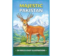 MAJESTIC PAKISTAN 50 BOLD & EASY ILLUSTRATIONS: Pakistani Animals, Birds & Creatures for Everyone to Colour (Rohim's Colour Kaleidoscope)