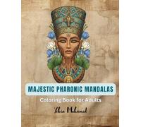 Majestic Pharonic Mandalas - Adult Coloring Book: Beautiful Pharonic Mandalas to Calm the Mind and Inspire Creativity