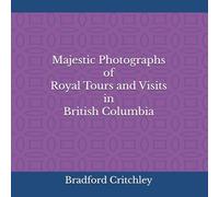 Majestic Photographs of Royal Tours and Visits in British Columbia