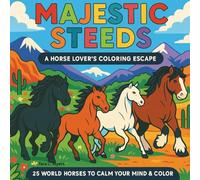 Majestic Steeds: A Horse Lover’s Coloring Escape: Perfect for horse enthusiasts, art lovers, and anyone seeking stress-free, creative calm. 25 World ... book for kids and adults. (Coloring Books)