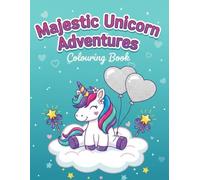 Majestic Unicorn Adventures Colouring Book: For Kids Ages 4-8: 50+ Easy-to-Colour Designs with Big Pictures and Thick Lines for Fun, Relaxation, and Creativity