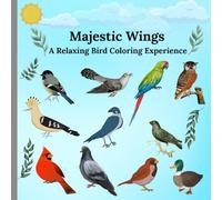 Majestic Wings: A Relaxing Bird Coloring Experience: Educational Coloring book on Bird Edition for kids above 6 years, teens and adults